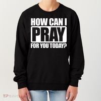 How Can I Pray For You Today Faith Jesus Women's Sweatshirt thumb 0