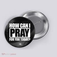 How Can I Pray For You Today Faith Jesus Button thumb 0