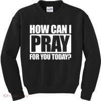 How Can I Pray For You Today Faith Jesus Kids Sweatshirt thumb 0