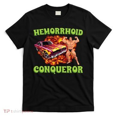 Hemorrhoid Conqueror Meme Weird Offensive Cringe Joke T-Shirt