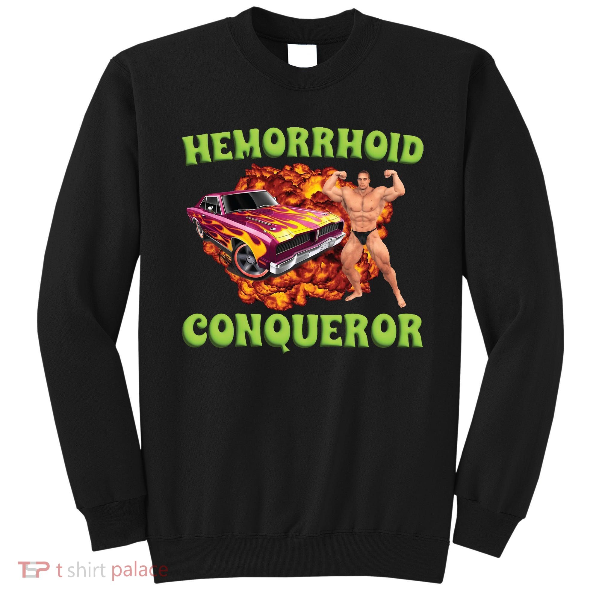 Hemorrhoid Conqueror Meme Sweatshirt