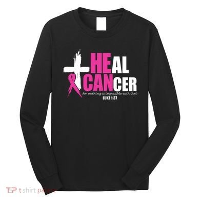Heal Cancer Nothing Is Impossible With God Breast Long Sleeve Shirt