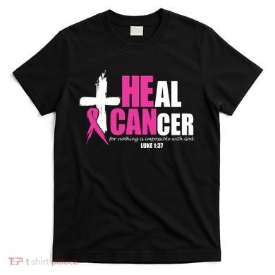 Heal Cancer Nothing Is Impossible With God Breast T-Shirt