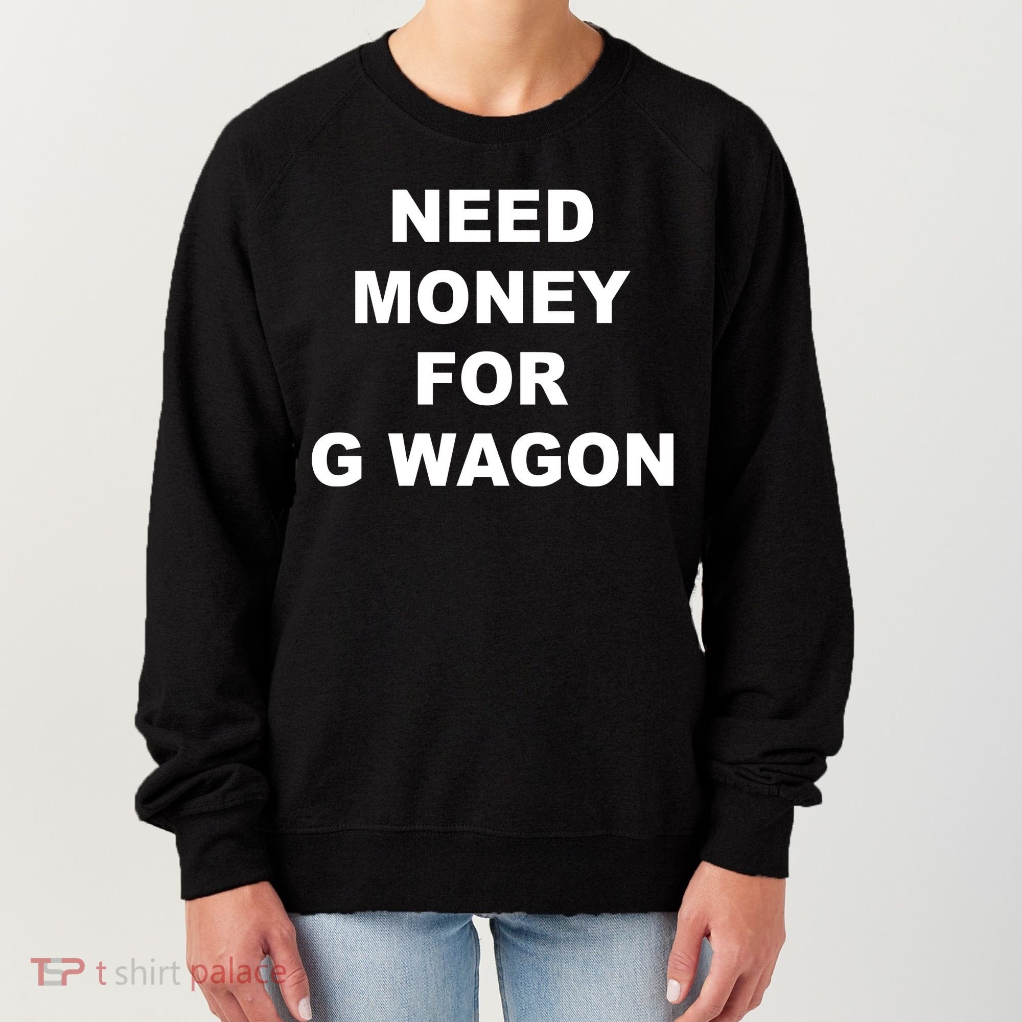 High Class Need Money For G Wagon Funny Car Meme Women's Sweatshirt