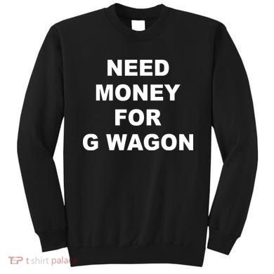 High Class Need Money For G Wagon Funny Car Meme Sweatshirt