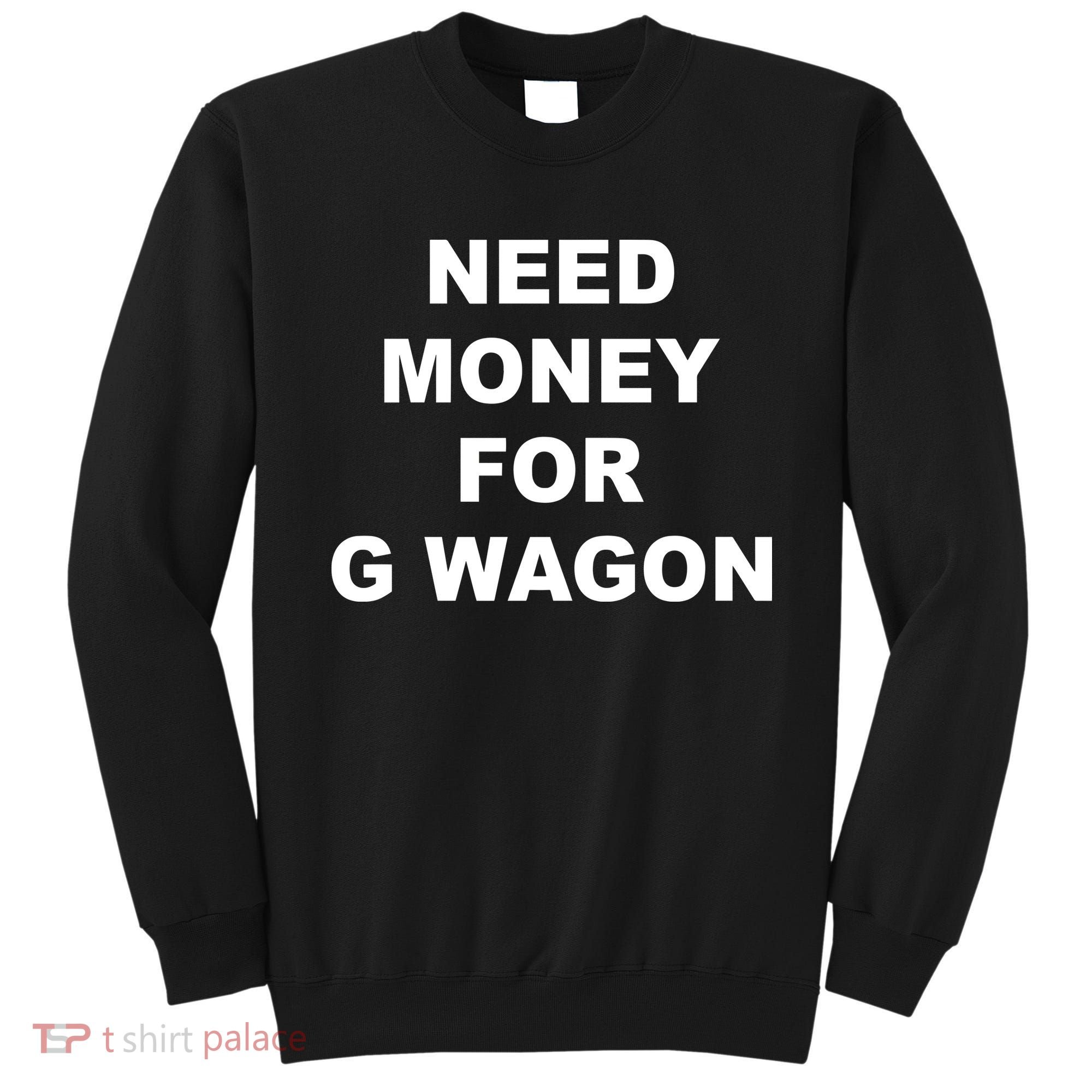 High Class Need Money For G Wagon Funny Car Meme Sweatshirt