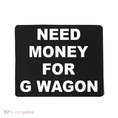 High Class Need Money For G Wagon Funny Car Meme Mousepad