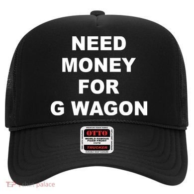 High Class Need Money For G Wagon Funny Car Meme Hat