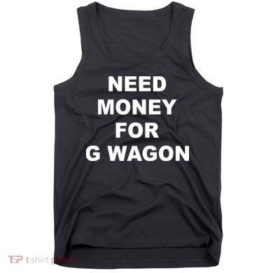 High Class Need Money For G Wagon Funny Car Meme Tank Top