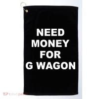 High Class Need Money For G Wagon Funny Car Meme Golf Towel thumb 0