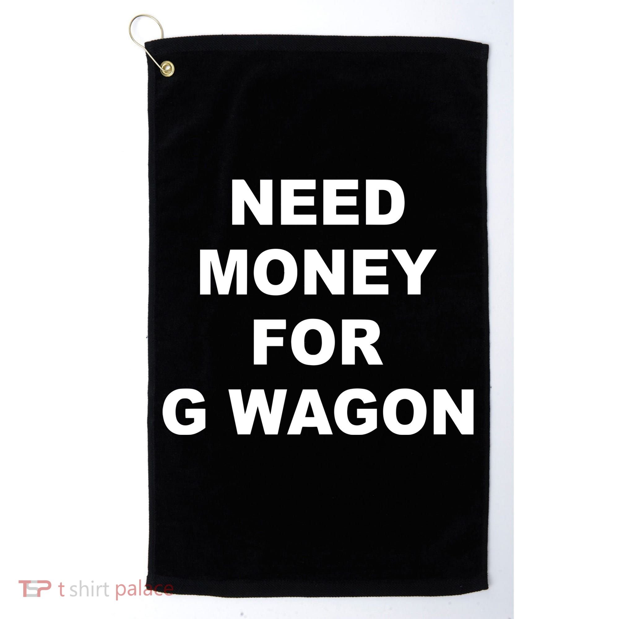 High Class Need Money For G Wagon Funny Car Meme Golf Towel
