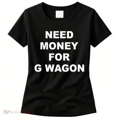 High Class Need Money For G Wagon Funny Car Meme Women's T-Shirt