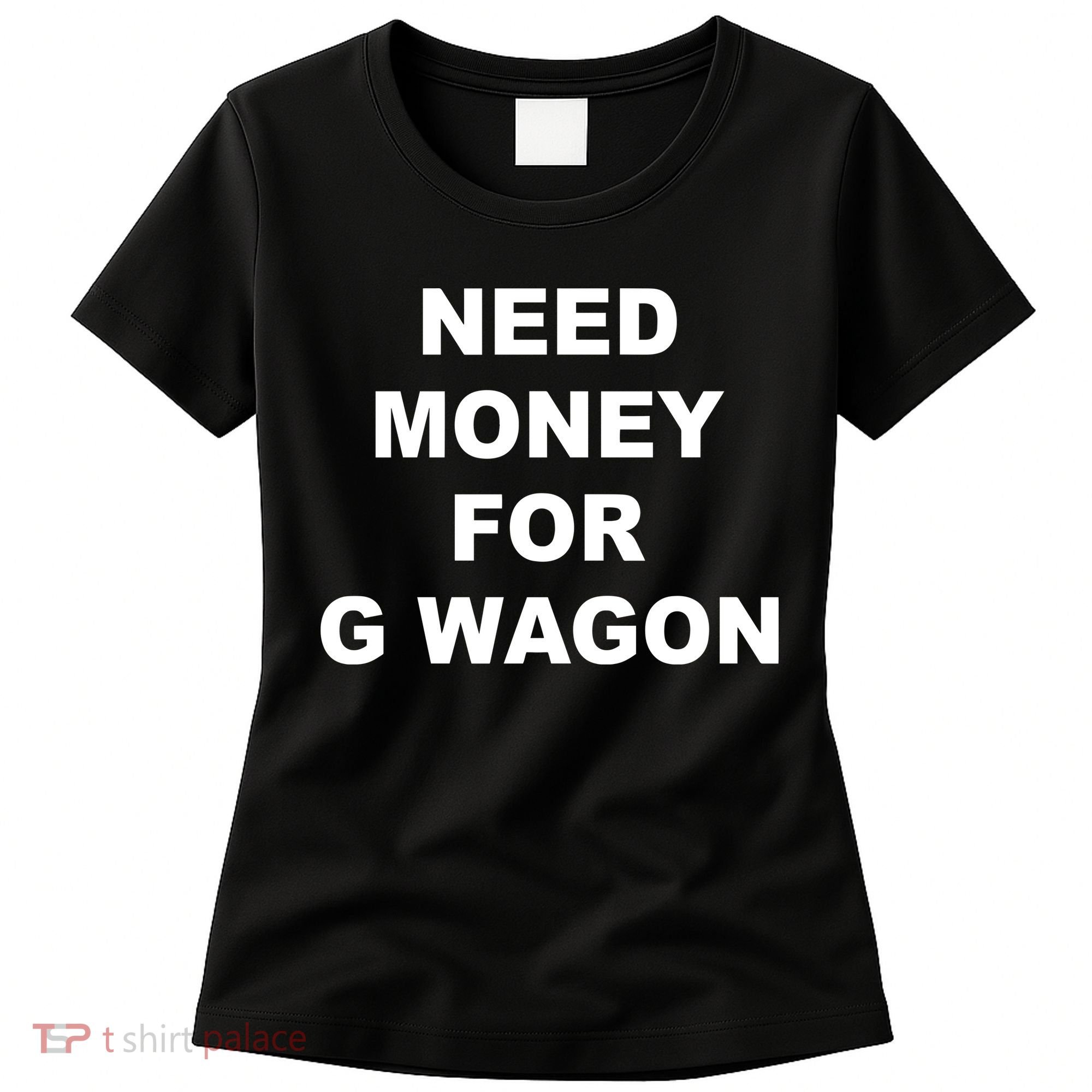 High Class Need Money For G Wagon Funny Car Meme Women's T-Shirt