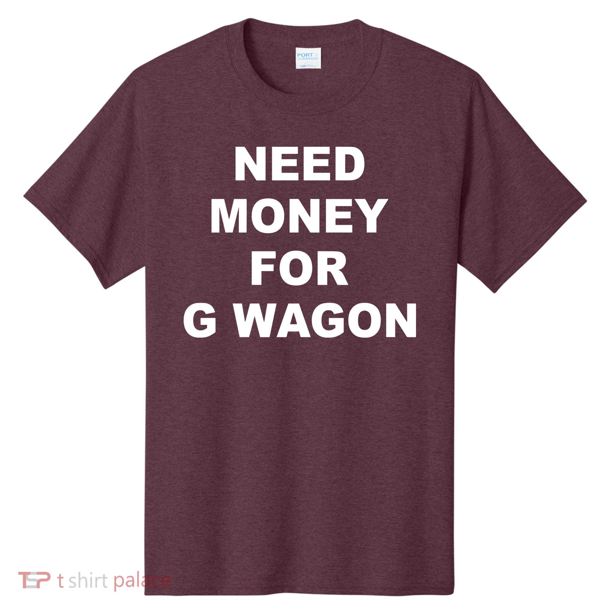 High Class Need Money For G Wagon Funny Car Meme T-Shirt