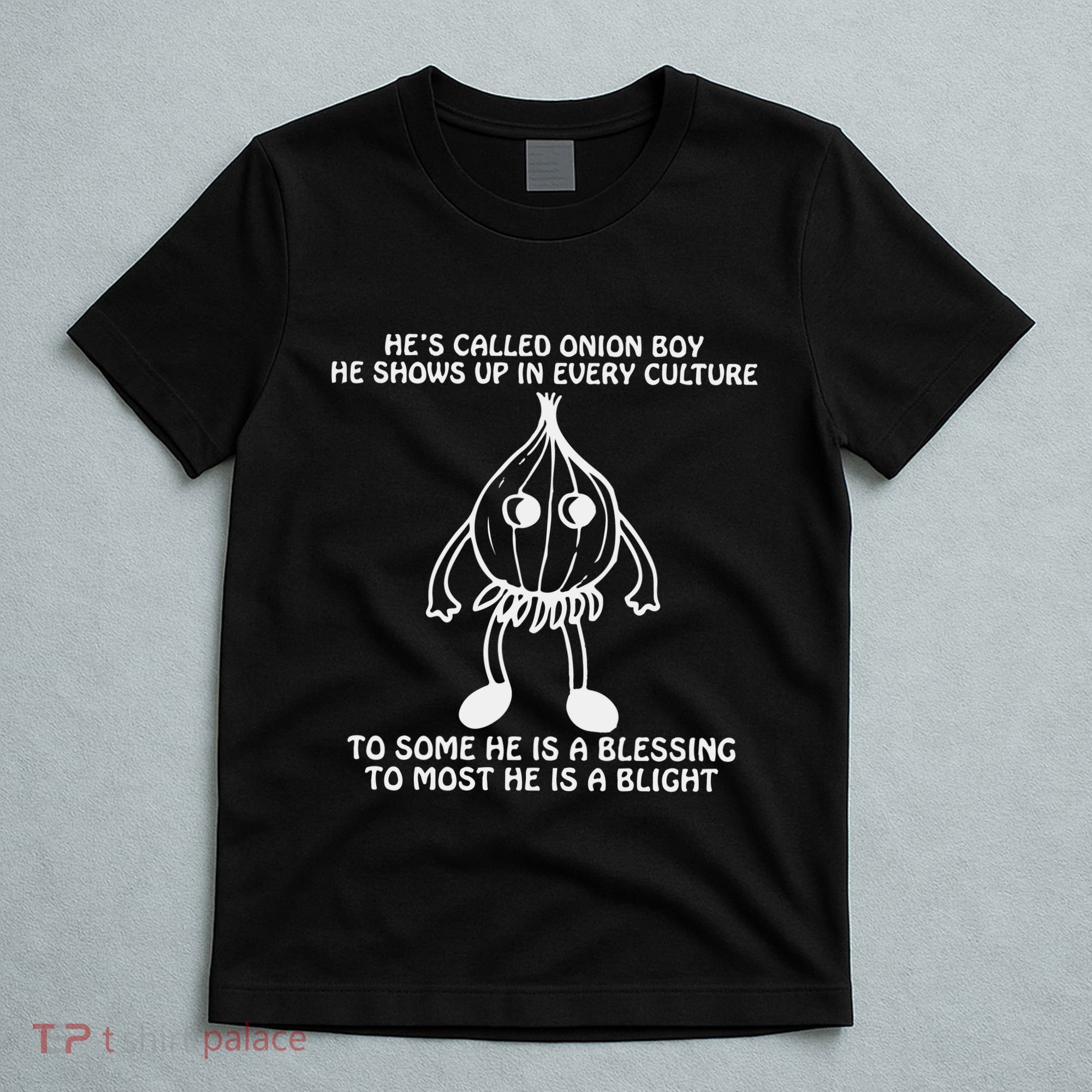 He’S Called Onion Boy He Shows Up In Every Culture T-Shirt