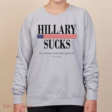 Hillary Clinton Sucks But Monica Is Way Better At It Women's Sweatshirt