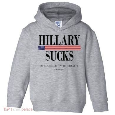 Hillary Clinton Sucks But Monica Is Way Better At It Toddler Hoodie