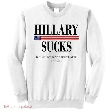 Hillary Clinton Sucks But Monica Is Way Better At It Sweatshirt