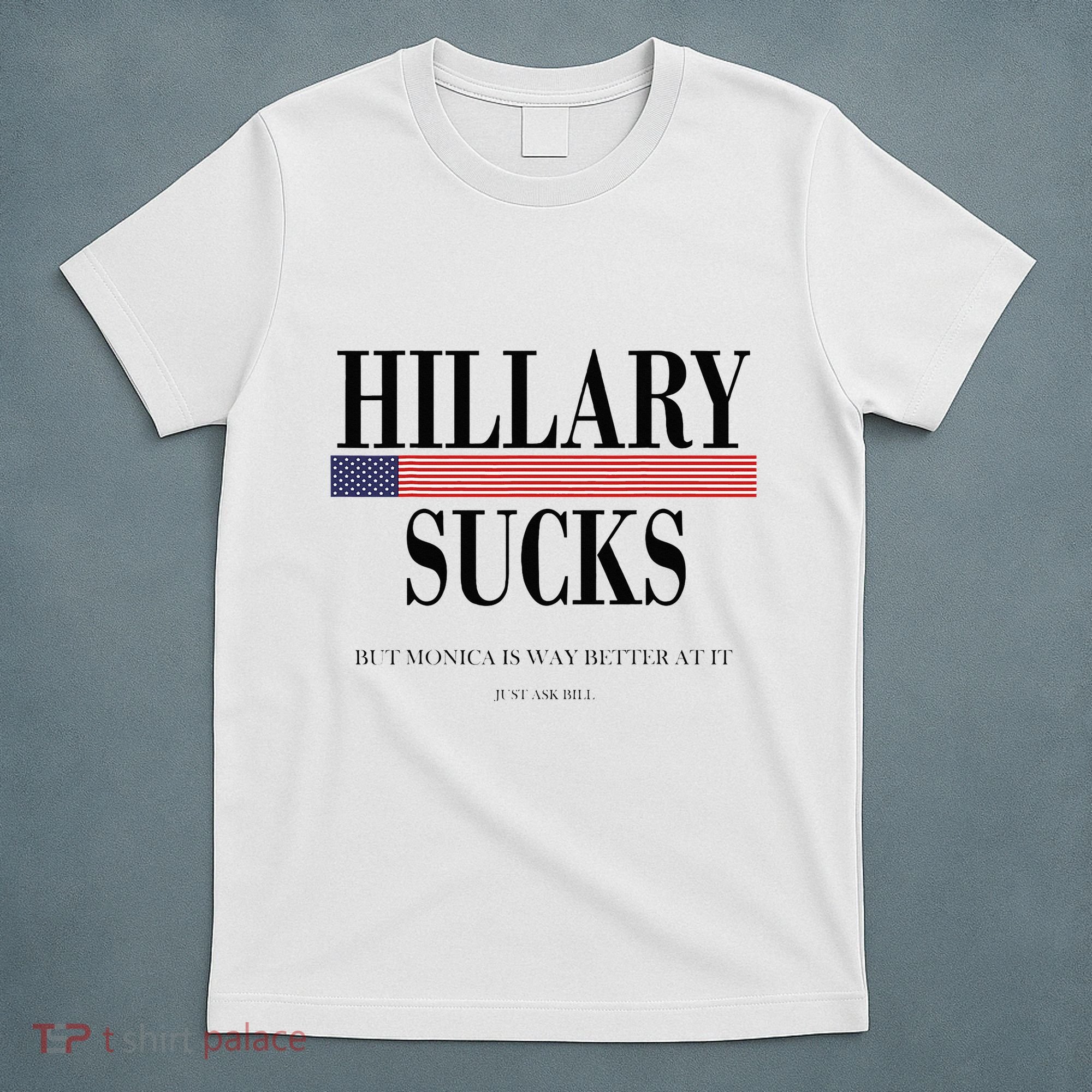 Hillary Clinton Sucks But Monica Is Way Better At It T-Shirt