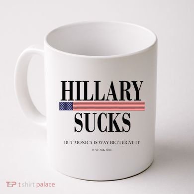 Hillary Clinton Sucks But Monica Is Way Better At It Coffee Mug