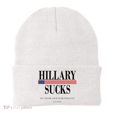 Hillary Clinton Sucks But Monica Is Way Better At It Beanie