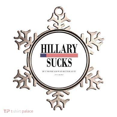 Hillary Clinton Sucks But Monica Is Way Better At It Ornament