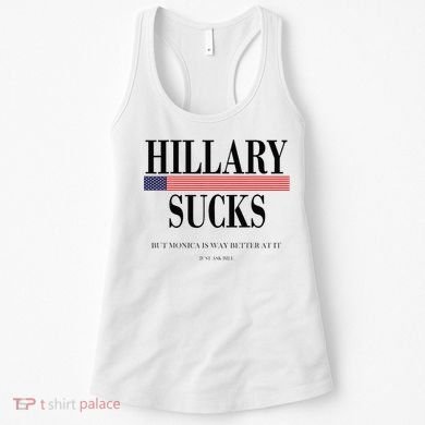 Hillary Clinton Sucks But Monica Is Way Better At It Women's Tank Top