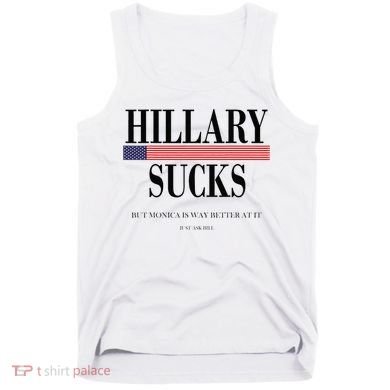Hillary Clinton Sucks But Monica Is Way Better At It Tank Top