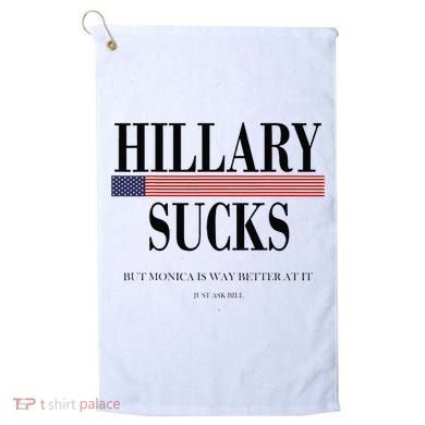 Hillary Clinton Sucks But Monica Is Way Better At It Golf Towel