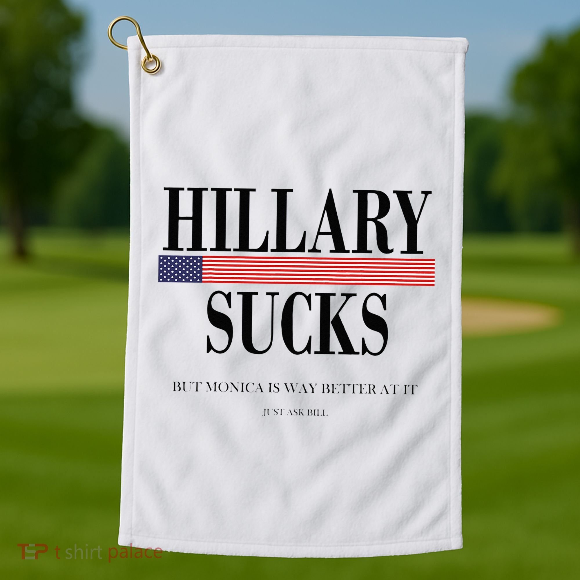 Hillary Clinton Sucks But Monica Is Way Better At It Golf Towel