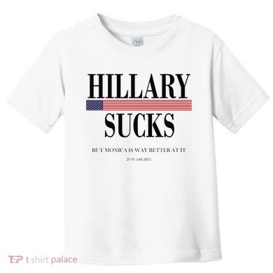 Hillary Clinton Sucks But Monica Is Way Better At It Toddler T-Shirt