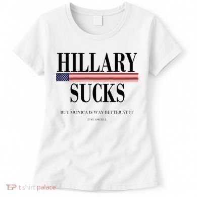 Hillary Clinton Sucks But Monica Is Way Better At It Women's T-Shirt