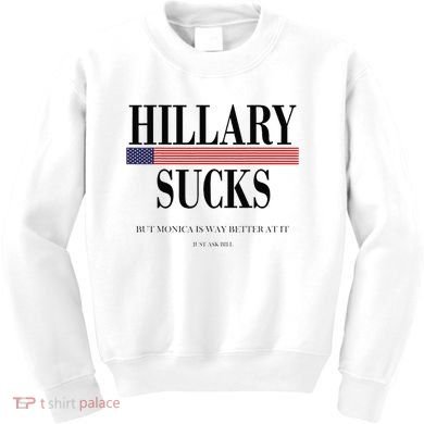Hillary Clinton Sucks But Monica Is Way Better At It Kids Sweatshirt