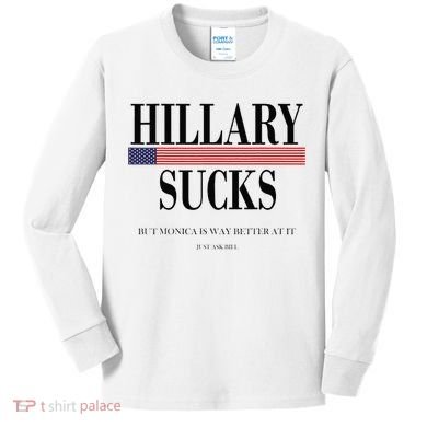 Hillary Clinton Sucks But Monica Is Way Better At It Kids Long Sleeve Shirt