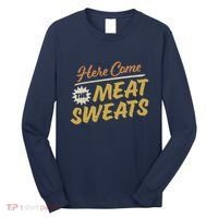 Here Come The Meat Sweats Funny Thanksgiving Long Sleeve Shirt thumb 0