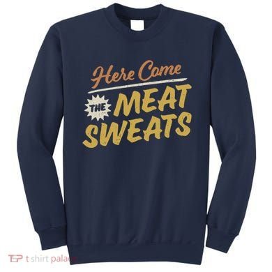 Here Come The Meat Sweats Funny Thanksgiving Sweatshirt