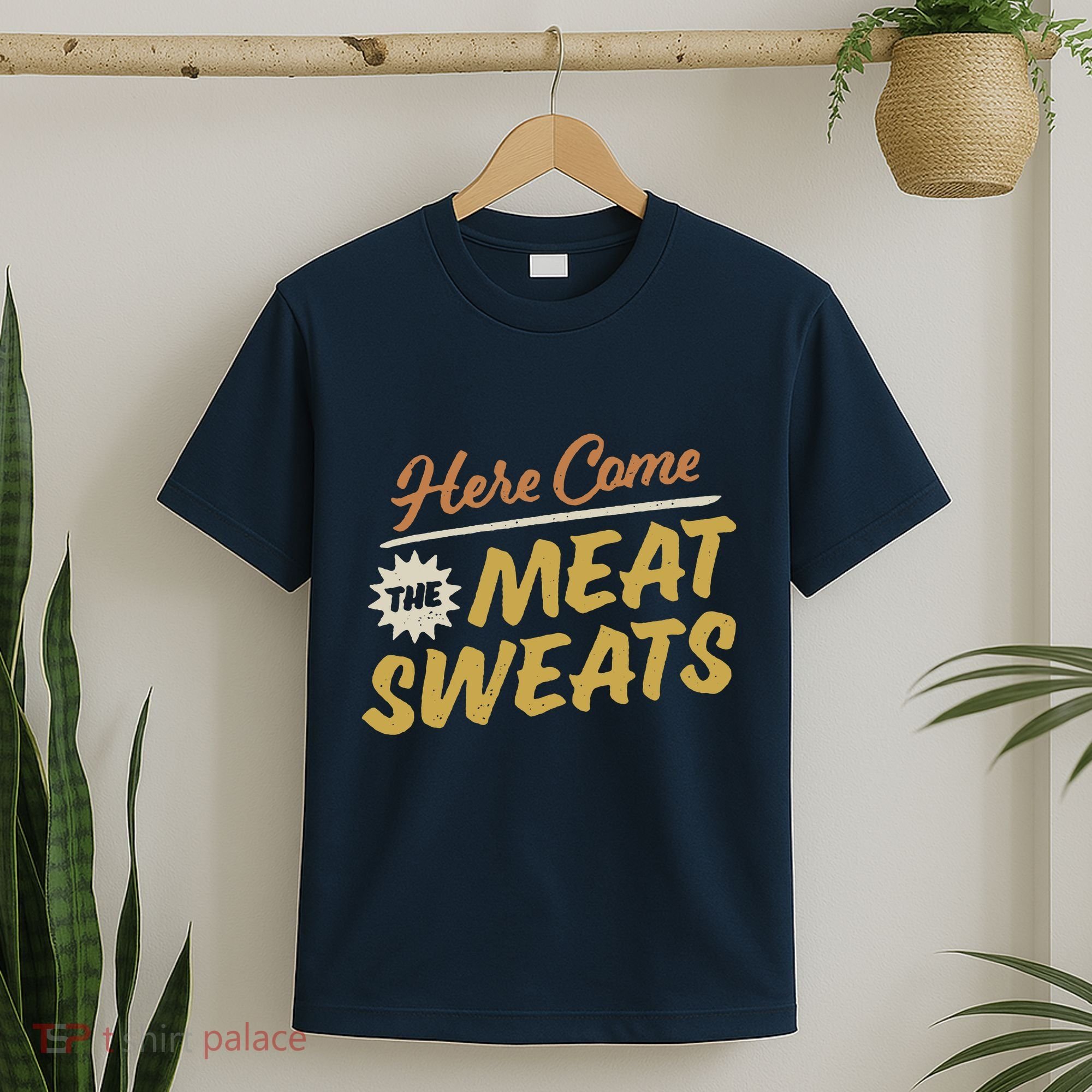 Here Come The Meat Sweats Funny Thanksgiving T-Shirt
