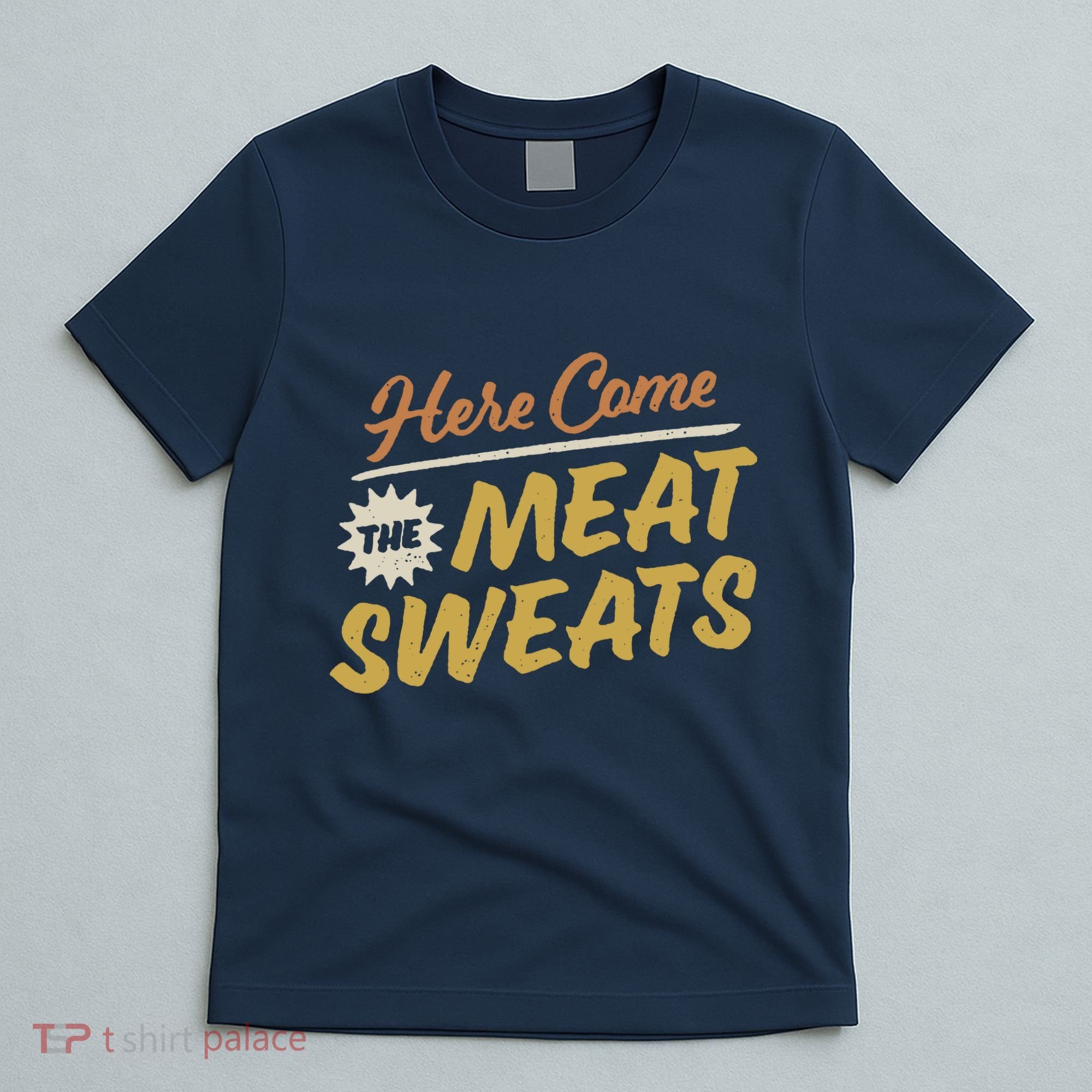 Here Come The Meat Sweats Funny Thanksgiving T-Shirt