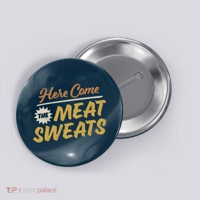 Here Come The Meat Sweats Funny Thanksgiving Button