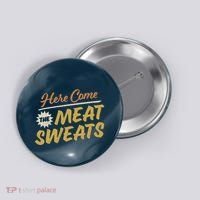 Here Come The Meat Sweats Funny Thanksgiving Button thumb 0