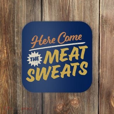 Here Come The Meat Sweats Funny Thanksgiving Coaster