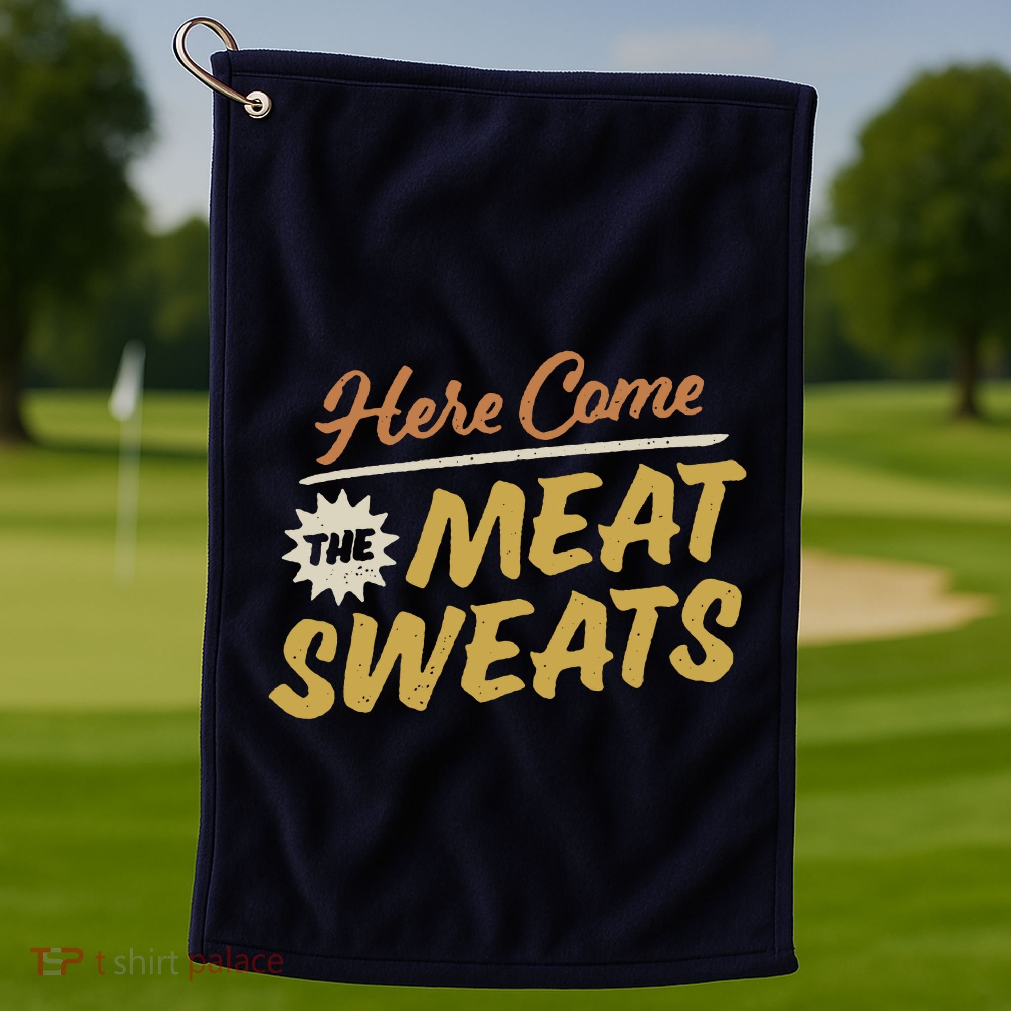 Here Come The Meat Sweats Funny Thanksgiving Golf Towel