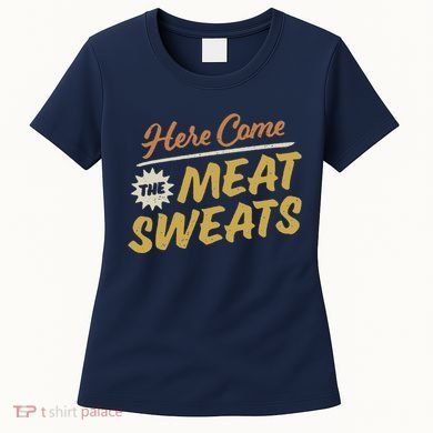 Here Come The Meat Sweats Funny Thanksgiving Women's T-Shirt
