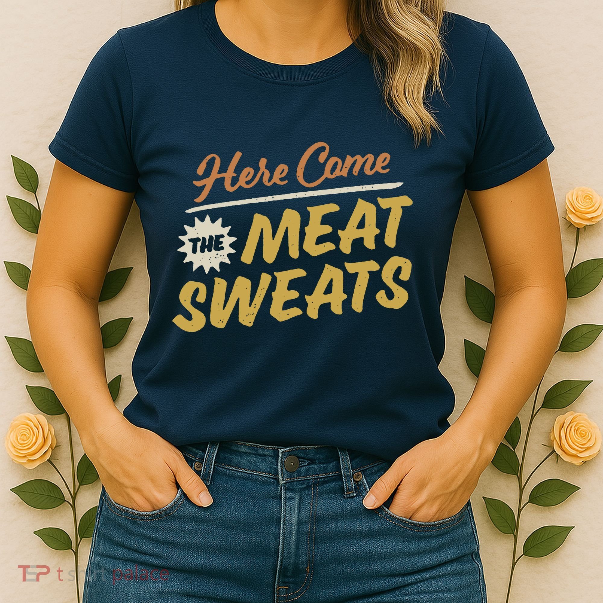 Here Come The Meat Sweats Funny Thanksgiving Women's T-Shirt