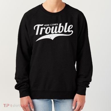 Here Comes Trouble Funny Trouble Maker Women's Sweatshirt