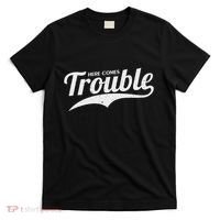 Here Comes Trouble Funny Trouble Maker T-Shirt thumb 0