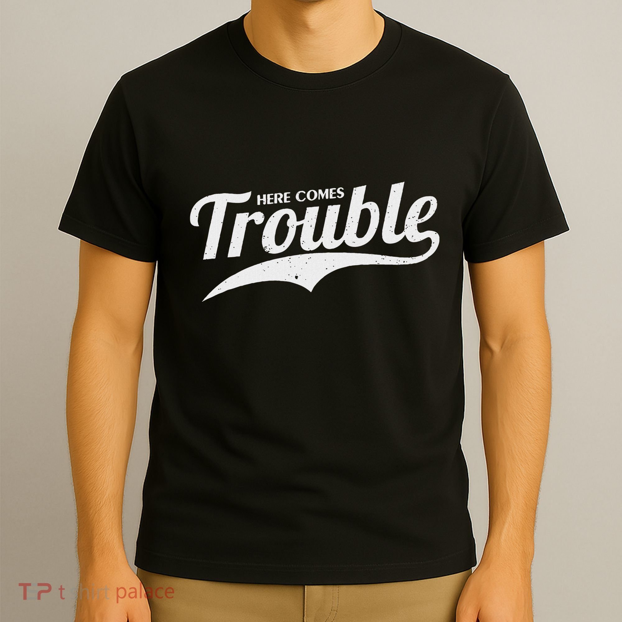 Here Comes Trouble Funny Trouble Maker T-Shirt