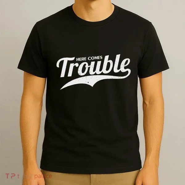 Here Comes Trouble Funny Trouble Maker T-Shirt