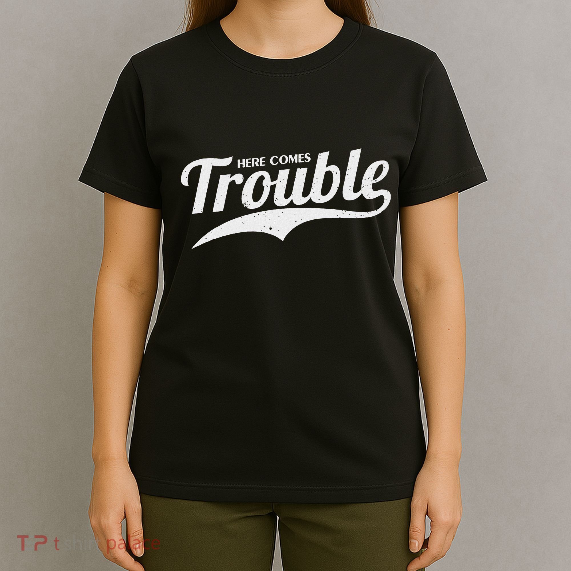 Here Comes Trouble Funny Trouble Maker T-Shirt