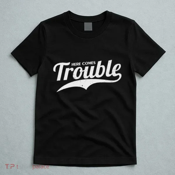 Here Comes Trouble Funny Trouble Maker T-Shirt